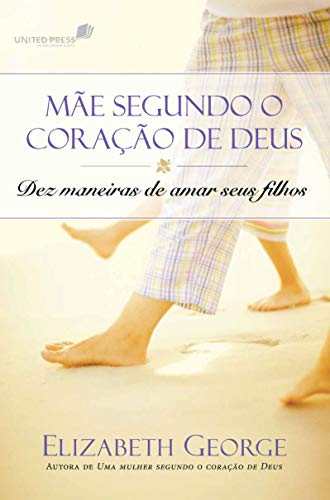 Capa do livro: Uma mãe segundo o coração de Deus: Dez maneiras de amar seus filhos - Ler Online pdf