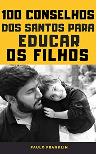 Livro PDF 100 Conselhos dos Santos Para Educar os Filhos