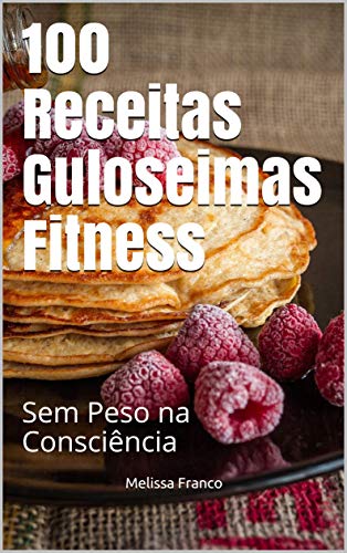 Livro PDF 100 Receitas Guloseimas Fitness: Sem Peso na Consciência