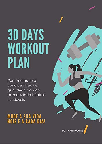 Livro PDF 30 DAYS WORKOUT PLAN: Para melhorar a condição física e qualidade de vida. Introduzindo hábitos saudáveis