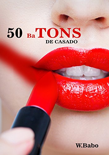 Capa do livro: 50 BATONS DE CASADO: UMA APIMENTADA NO SEU AMOR,UMA META! - Ler Online pdf