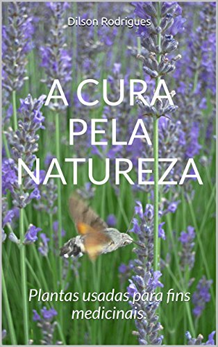 Livro PDF: A CURA PELA NATUREZA: Plantas usadas para fins medicinais.
