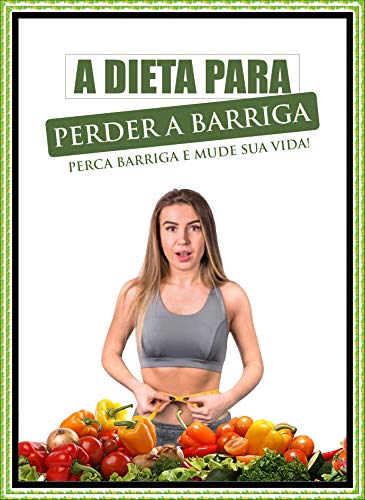 Livro PDF A Dieta Para Perder a Barriga: Perca Barriga e Mude a Sua Vida!
