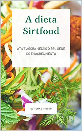 Capa do livro: A dieta Sirtfood: Ative agora mesmo o seu gene do emagrecimento - Ler Online pdf