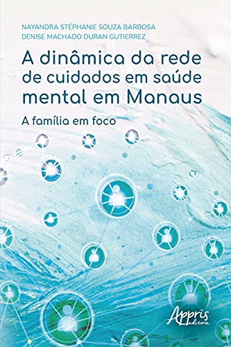 Livro PDF A Dinâmica da Rede de Cuidados em Saúde Mental em Manaus: A Família em Foco