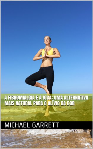 Livro PDF A fibromialgia e a ioga: uma alternativa mais natural para o alívio da dor