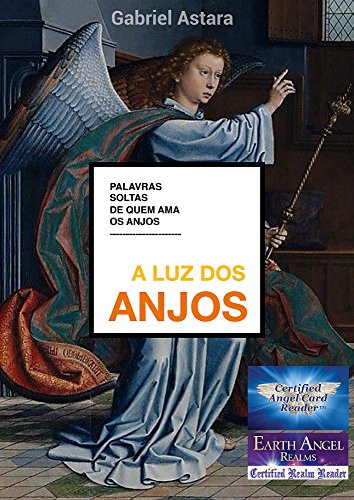 Livro PDF: A Luz dos Anjos: Palavras soltas de quem Ama os Anjos (Orações e Invocações aos Anjos e Arcanjos Livro 1)