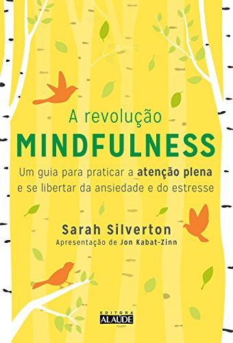 Capa do livro: A revolução mindfulness: Um guia para praticar a atenção plena e se libertar da ansiedade e do estresse - Ler Online pdf