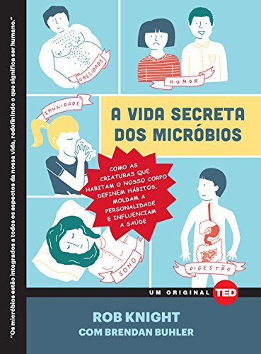 Capa do livro: A vida secreta dos micróbios: Como as criaturas que habitam o nosso corpo definem hábitos, moldam a personalidade e influenciam a saúde - Ler Online pdf