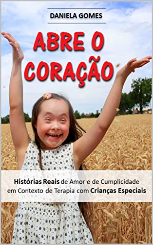 Livro PDF Abre o Coração: Histórias Reais de Amor e de Cumplicidade em Contexto de Terapia com Crianças Especiais
