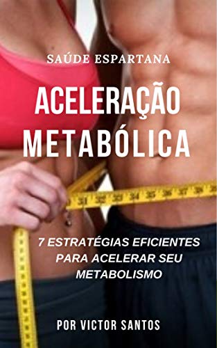 Capa do livro: Aceleração Metabólica: As 7 Estratégias eficientes para queimar gorduras em tempo recorde! (ACELERAÇÃO FITNESS Livro 1) - Ler Online pdf