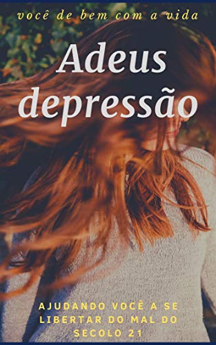 Capa do livro: adeus depressão: ajudando a você se libertar do mal do seculo 21 - Ler Online pdf