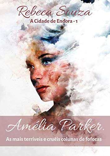 Capa do livro: Amélia Parker: As mais cruéis e terríveis colunas de fofocas (A Cidade de Endora Livro 1) - Ler Online pdf