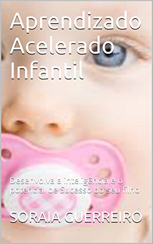 Livro PDF Aprendizado Acelerado Infantil: Desenvolva a inteligência e o potencial de Sucesso do seu filho