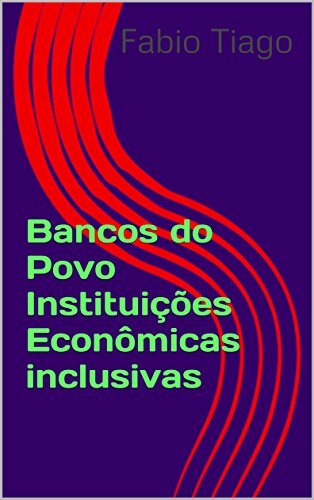 Livro PDF Bancos do Povo: Instituições Econômicas Inclusivas