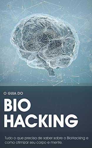 Livro PDF: Biohacking – Otimizar Corpo e Mente: Como a biociência pode ajudá-lo a viver mais tempo e com mais saúde! (Saúde & Bem-Estar)