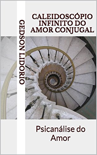 Capa do livro: Caleidoscópio Infinito do Amor Conjugal: Psicanálise do Amor - Ler Online pdf