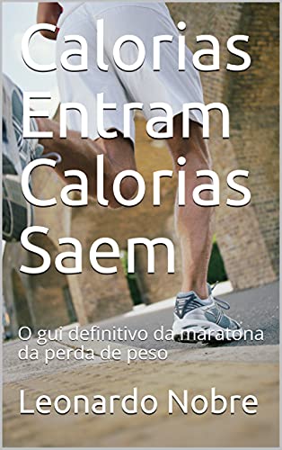 Capa do livro: Calorias Entram Calorias Saem: O gui definitivo da maratona da perda de peso - Ler Online pdf