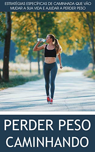 Livro PDF: CAMINHADA: Como Aproveitar o Poder da Caminhada Para Perder Peso e Derreter Essas Gorduras, Baixar o Colesterol, Fortalecer o Coração e Melhorar a Saúde em Geral