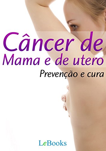 Capa do livro: Câncer de mama e de útero: Prevenção e Cura (Coleção Saúde) - Ler Online pdf