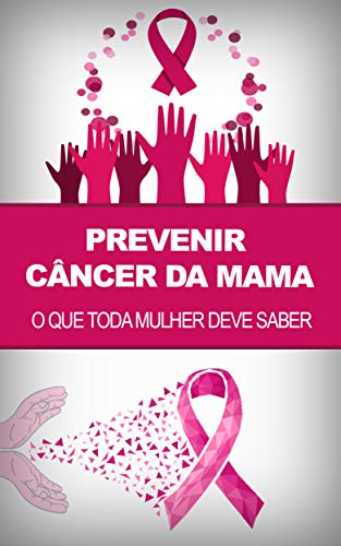 Livro PDF: CANCÊR DE MAMA: PREVENÇÃO E TUDO O QUE AS MULHERES PRECISAM SABER SOBRE O CANCÊR DE MAMA, DETECÇÃO, TRATAMENTOS E DIETA ADEQUADA.