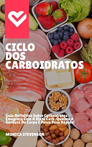 Livro PDF Ciclo Dos Carboidratos: Guia Definitivo Sobre Carboidratos – Emagreça Com A Dieta Carb, Queime A Gordura Do Corpo E Perca Peso Rápido!
