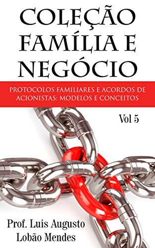 Capa do livro: Coleção Família e Negócio – Vol 5: Protocolos de família e Acordos de Acionistas: modelos e conceitos - Ler Online pdf