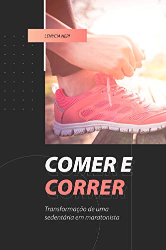 Capa do livro: Comer e correr: Transformação de uma sedentária em maratonista - Ler Online pdf