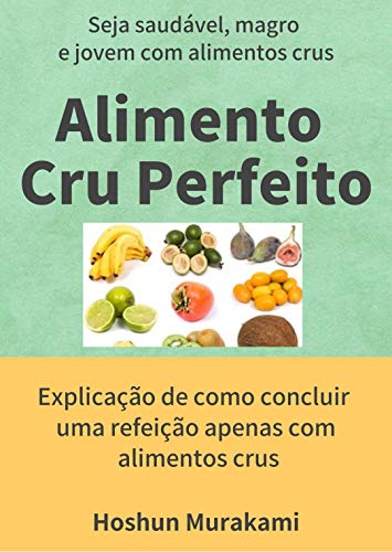 Capa do livro: Comida crua perfeita: Seja saudável, magro e jovem com alimentos crus - Ler Online pdf