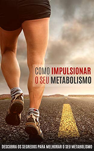 Livro PDF Como Impulsionar o seu Metabolismo: Descubra os Segredos para Melhorar o seu Metabolismo