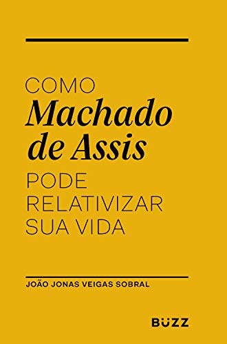 Livro PDF Como Machado de Assis pode relativizar sua vida