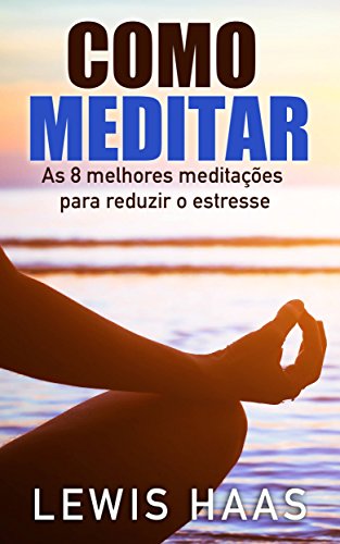 Livro PDF Como Meditar- As 8 melhores meditações para reduzir o estresse