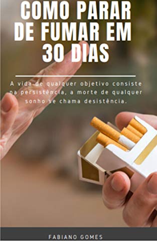 Livro PDF Como parar de fumar em 30 dias: Se você quer tentar parar de fumar, vou te passar técnicas que eu desenvolvi que podem te ajudar