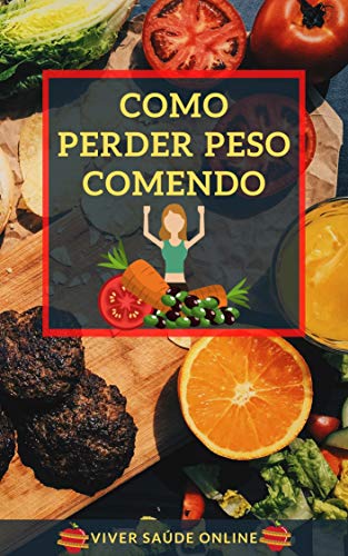 Capa do livro: Como Perder Peso Comendo : Perca Peso Comendo Corretamente e Ganhe Saúde - Ler Online pdf