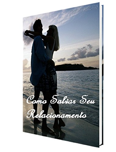 Capa do livro: Como salvar sua relação: Dicas infalíveis de como salvar ou recuperar aquele amor perdido - Ler Online pdf