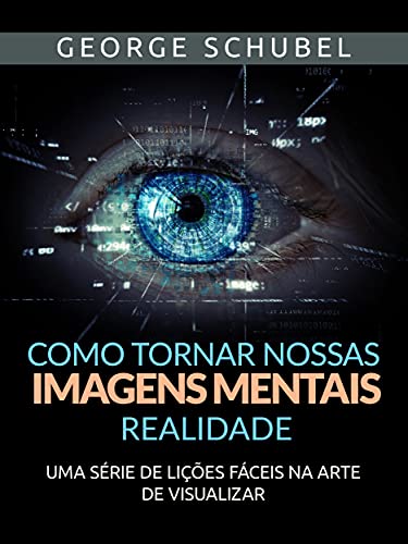 Capa do livro: Como tornar nossas imagens mentais realidade (Traduzido): Uma série de lições fáceis na arte de visualizar - Ler Online pdf
