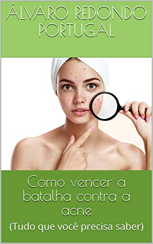 Livro PDF: como vencer a batalha contra a acne: (Tudo que você precisa saber)