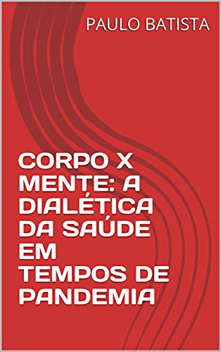 Capa do livro: CORPO X MENTE: A DIALÉTICA DA SAÚDE EM TEMPOS DE PANDEMIA - Ler Online pdf