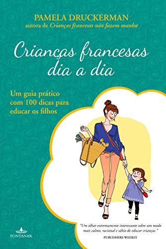 Livro PDF Crianças francesas dia a dia: Um guia prático com 100 dicas para educar os filhos