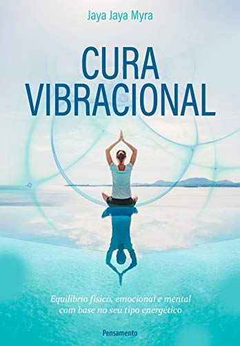 Capa do livro: Cura Vibracional: Equilíbrio físico, emocional e mental com base no seu tipo energético - Ler Online pdf