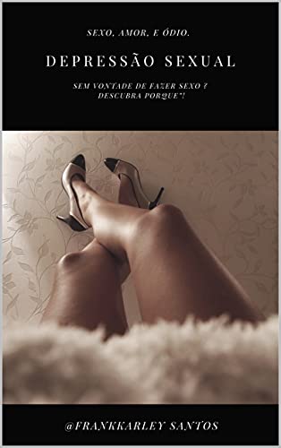 Capa do livro: DEPRESSÃO SEXUAL: SEM VONTADE DE FAZER SEXO ? DESCUBRA PORQUE”! - Ler Online pdf