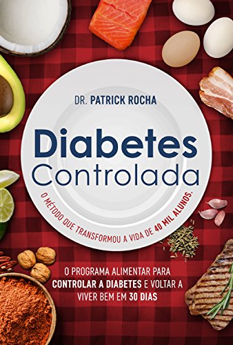 Livro PDF Diabetes Controlada: O programa alimentar para controlar a diabetes e voltar a viver bem em 30 dias