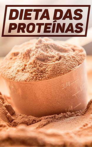 Livro PDF Dieta das Proteínas: O Cardápio Perfeito Para Quem Não Quer Passar Fome e Ainda Manter a Energia no Dia a Dia