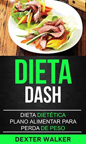 Livro PDF Dieta Dash: Dieta Dietética (Plano Alimentar para Perda de Peso)