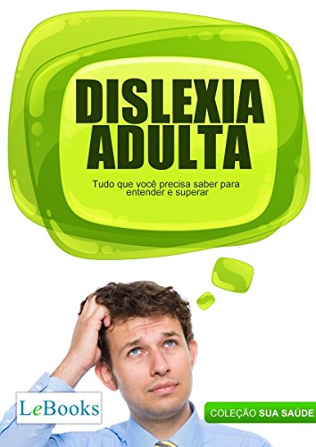 Livro PDF: Dislexia adulta: Tudo que você precisa saber para entender e superar (Coleção Saúde)