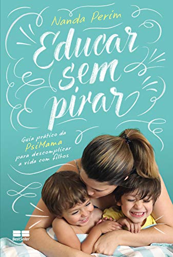 Livro PDF Educar sem pirar: Guia prático da PsiMama para descomplicar a vida com filhos
