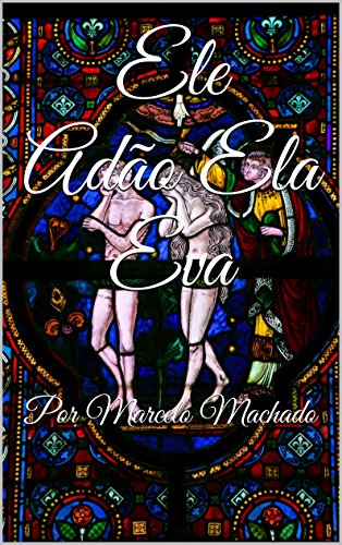 Capa do livro: Ele Adão Ela Eva: Por Marcelo Machado - Ler Online pdf