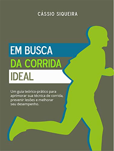 Livro PDF Em busca da corrida ideal: Um guia teórico-prático para aprimorar sua técnica de corrida, prevenir lesões e melhorar seu desempenho