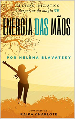 Livro PDF . ENERGIA DAS MÃOS. : O despertar da magia Helena Blavatsky
