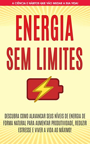 Livro PDF ENERGIA SEM LIMITES: Descubra como aumentar os seus níveis de energia para aproveitar a sua vida ao máximo